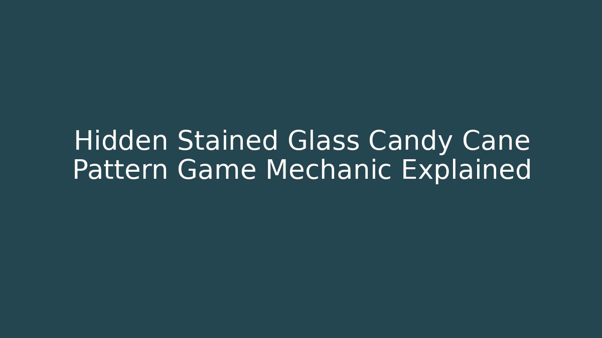 Hidden Stained Glass Candy Cane Pattern Game Mechanic Explained