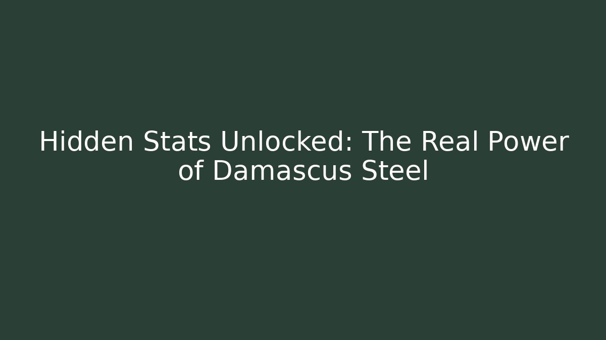 Hidden Stats Unlocked: The Real Power of Damascus Steel