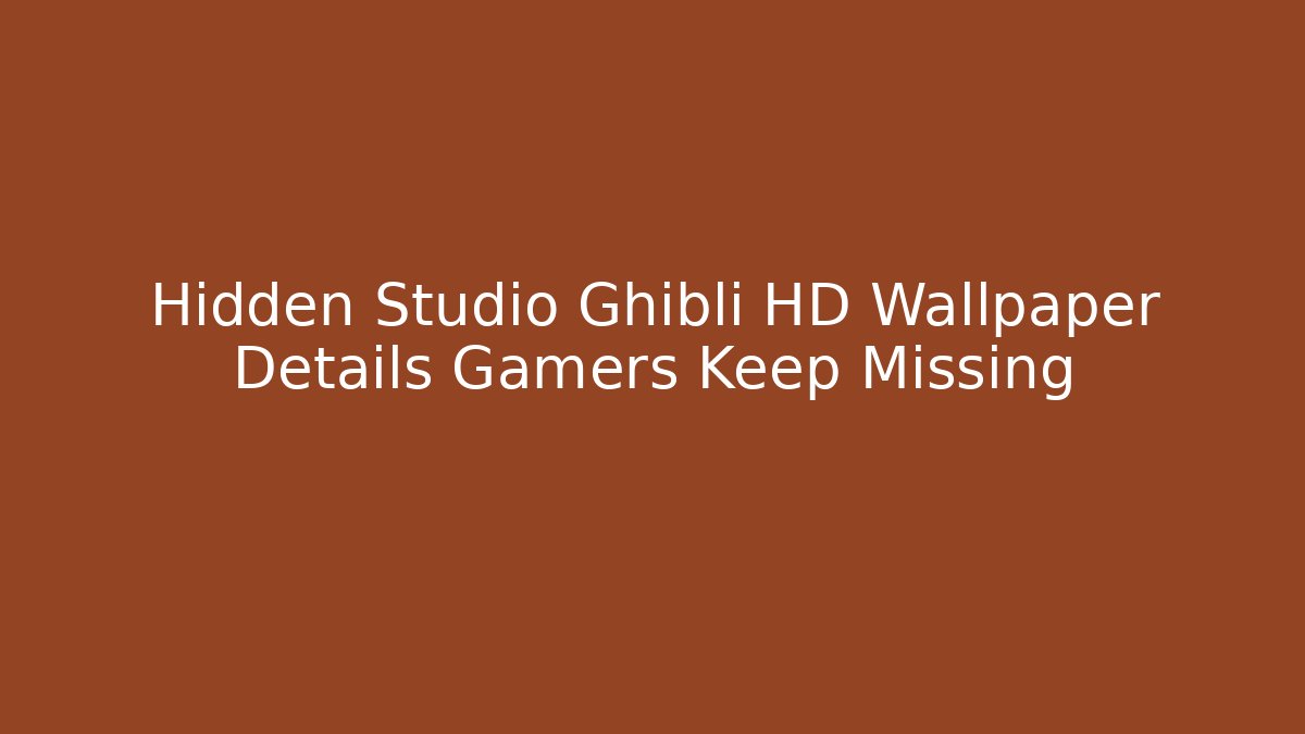 Hidden Studio Ghibli HD Wallpaper Details Gamers Keep Missing - Vintage E-Juice