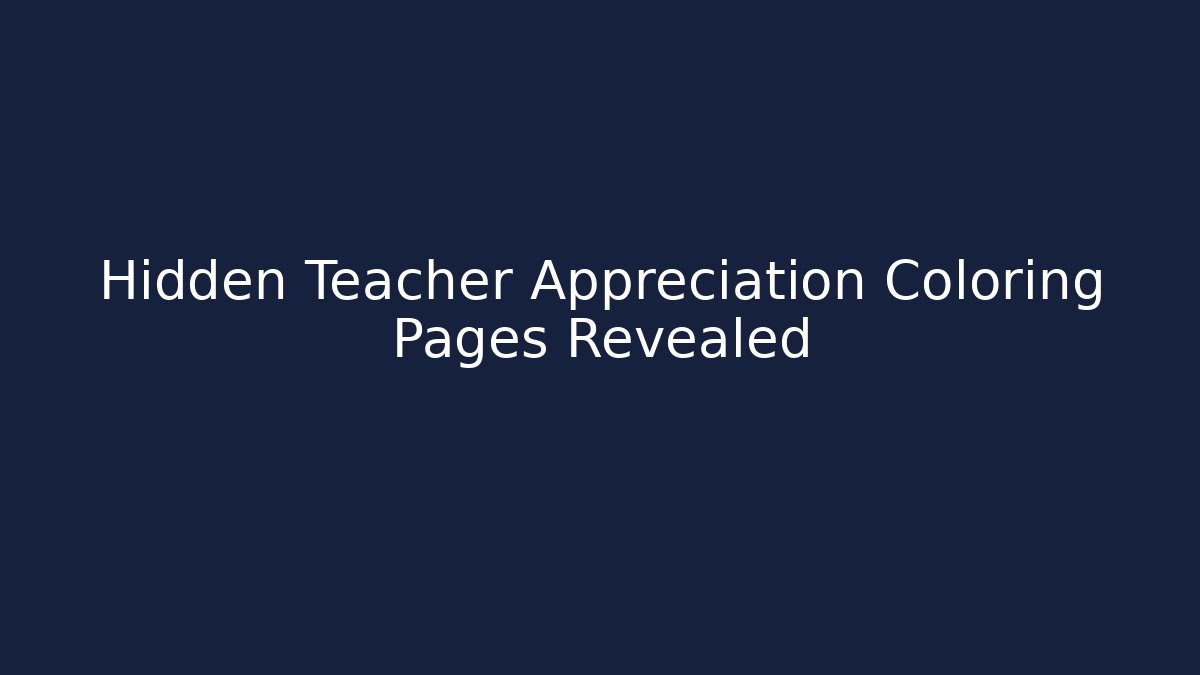 Hidden Teacher Appreciation Coloring Pages Revealed