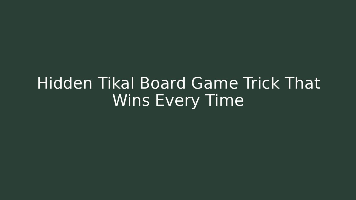 Hidden Tikal Board Game Trick That Wins Every Time