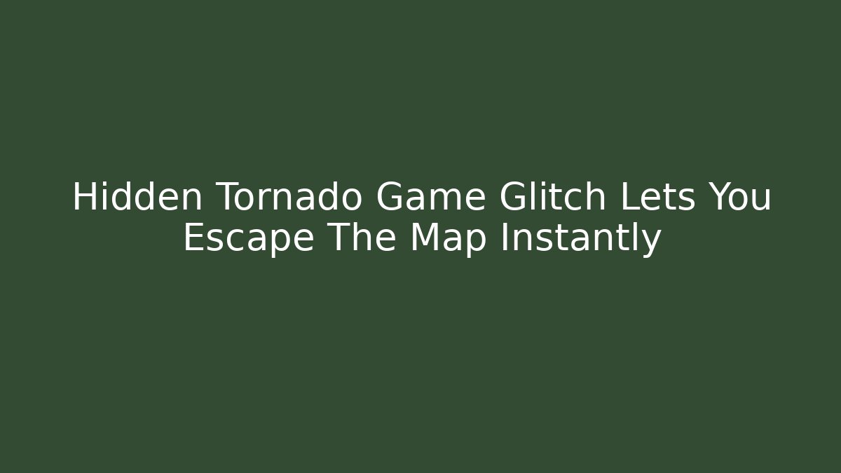 Hidden Tornado Game Glitch Lets You Escape The Map Instantly