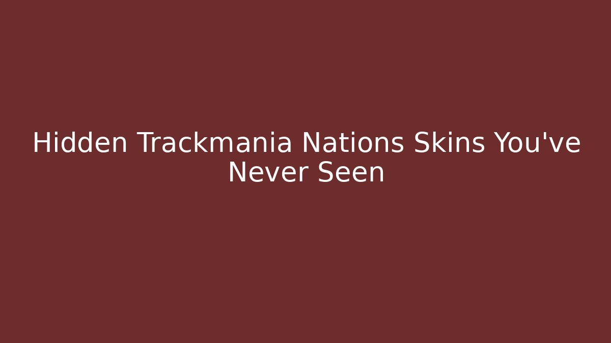 Hidden Trackmania Nations Skins You've Never Seen