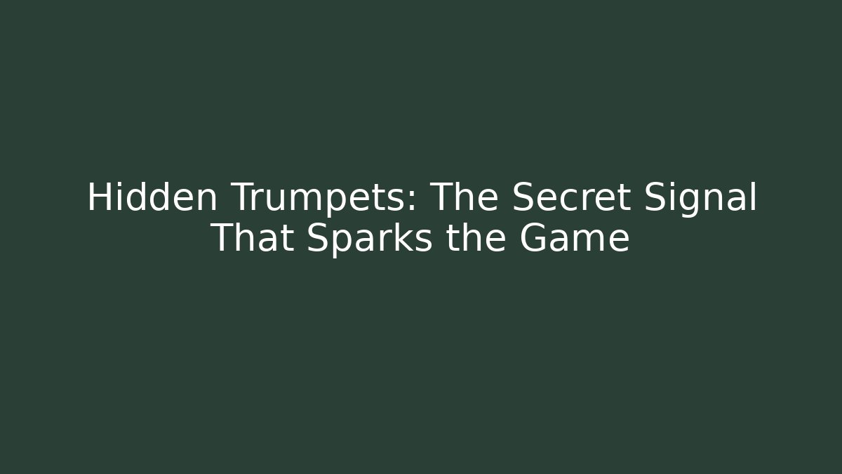 Hidden Trumpets: The Secret Signal That Sparks the Game