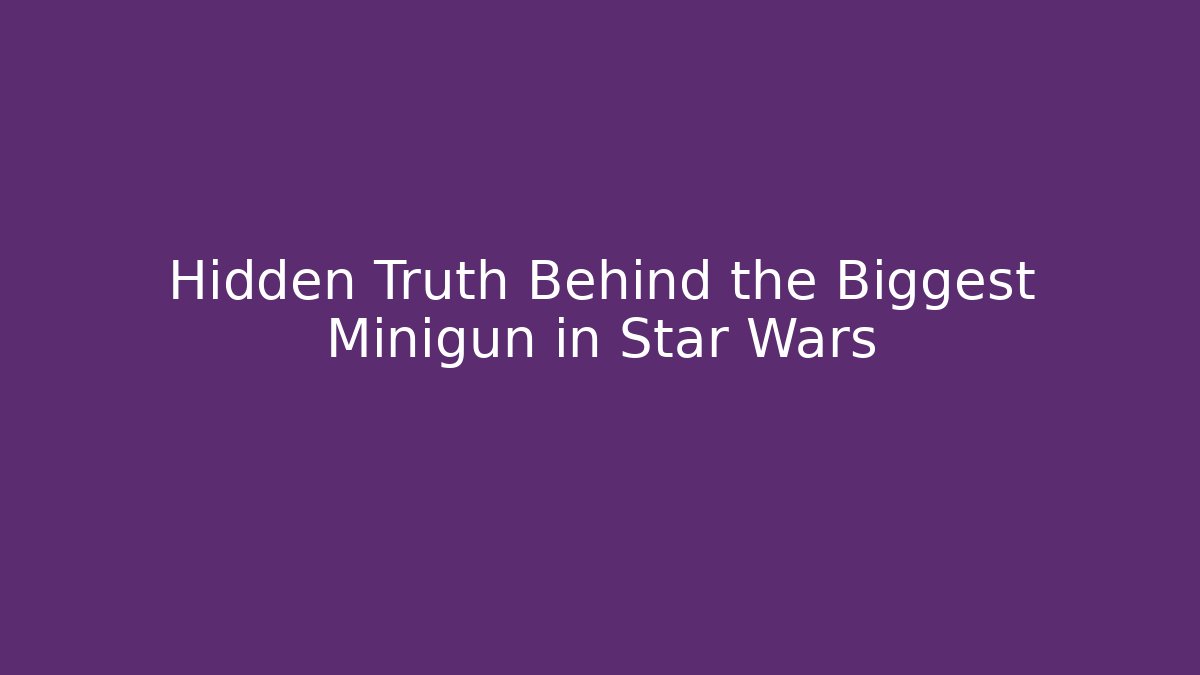 Hidden Truth Behind the Biggest Minigun in Star Wars - Vintage E-Juice