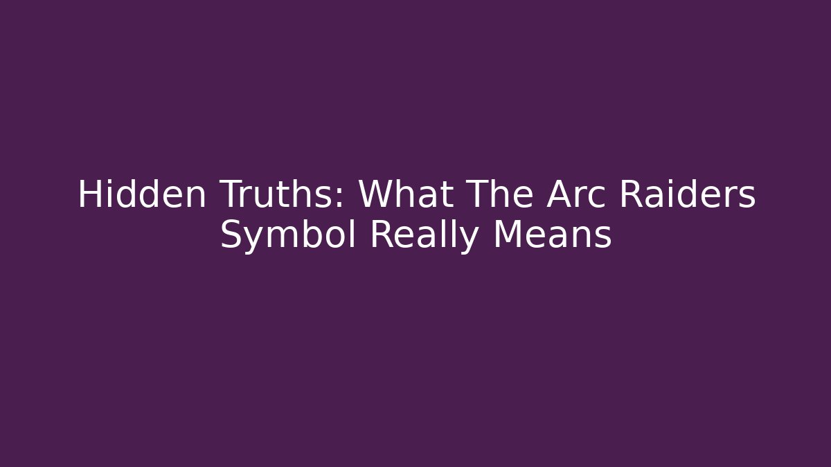 Hidden Truths: What The Arc Raiders Symbol Really Means
