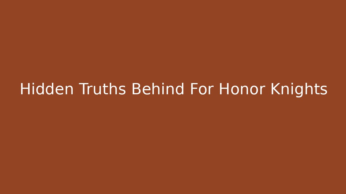Hidden Truths Behind For Honor Knights - Vintage E-Juice