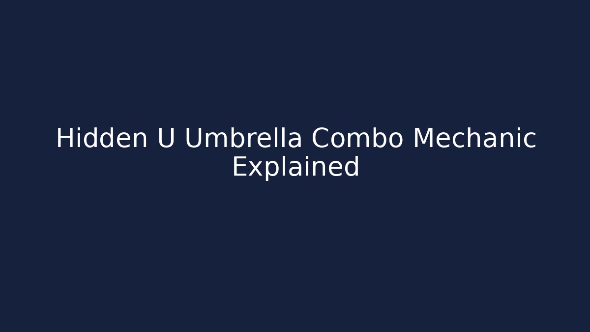 Hidden U Umbrella Combo Mechanic Explained