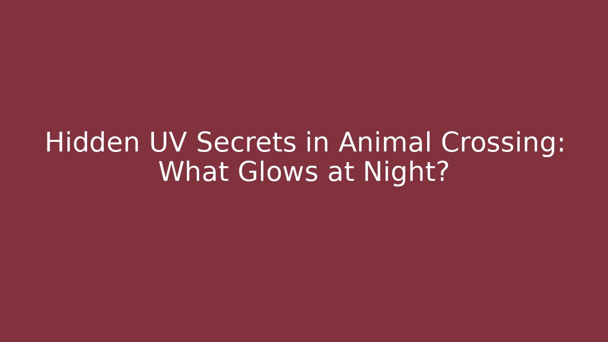 Hidden UV Secrets in Animal Crossing: What Glows at Night?
