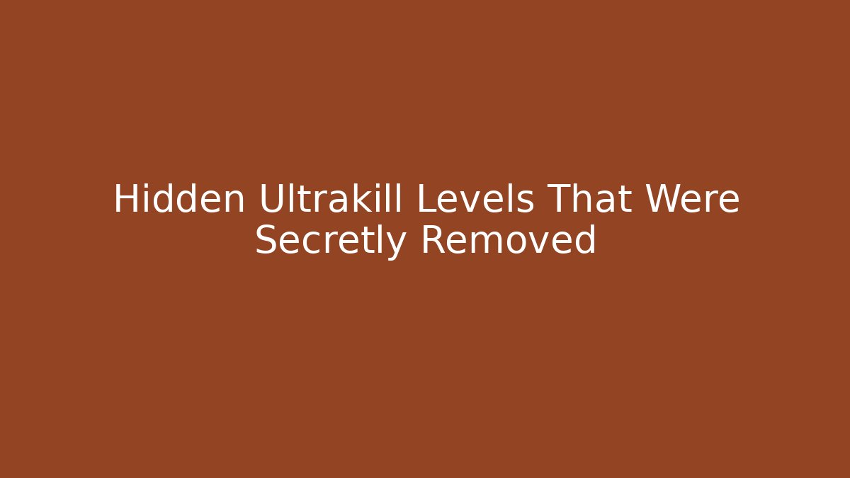 Hidden Ultrakill Levels That Were Secretly Removed