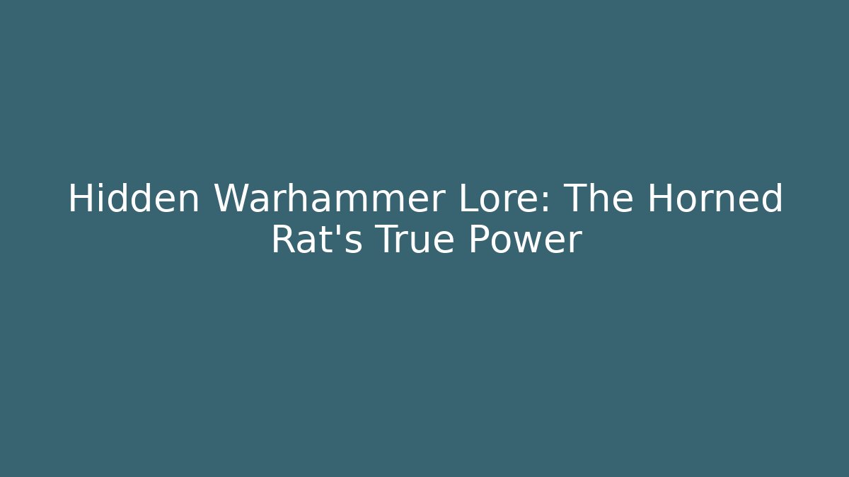 Hidden Warhammer Lore: The Horned Rat's True Power