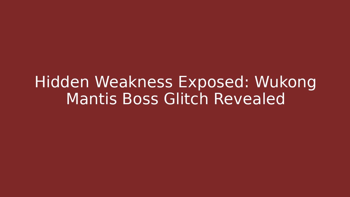 Hidden Weakness Exposed: Wukong Mantis Boss Glitch Revealed