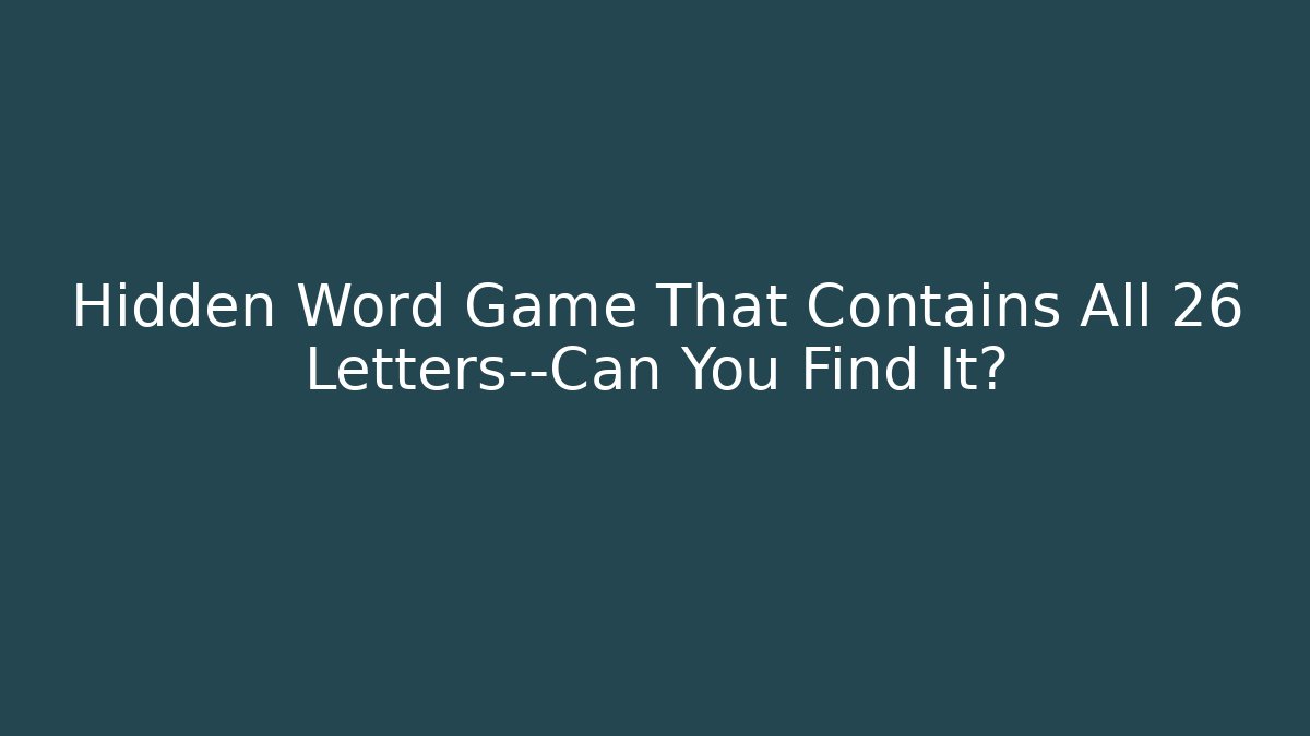 Hidden Word Game That Contains All 26 Letters—Can You Find It?