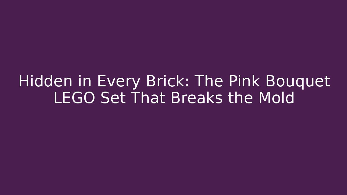 Hidden in Every Brick: The Pink Bouquet LEGO Set That Breaks the Mold
