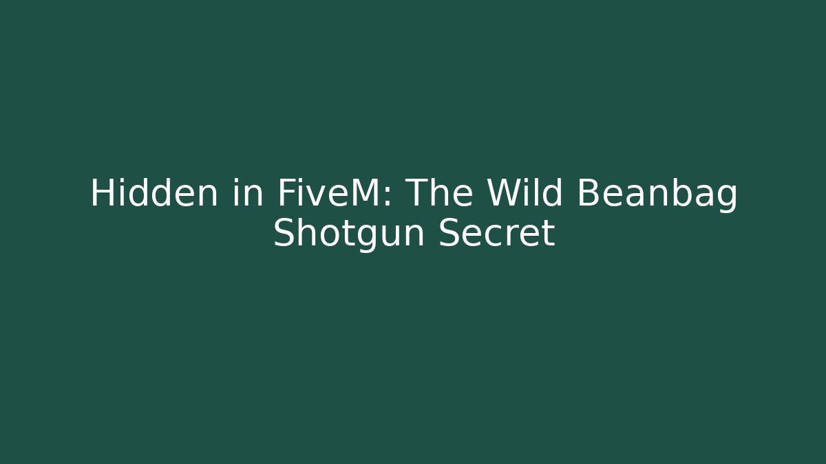 Hidden in FiveM: The Wild Beanbag Shotgun Secret