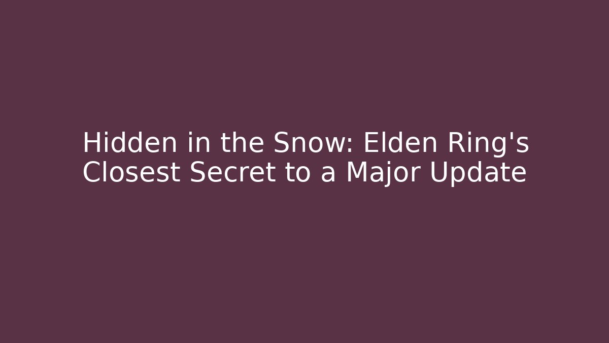 Hidden in the Snow: Elden Ring's Closest Secret to a Major Update