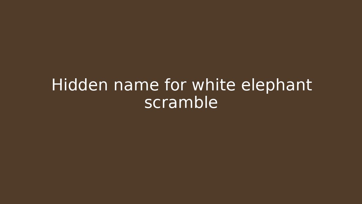 Hidden name for white elephant scramble