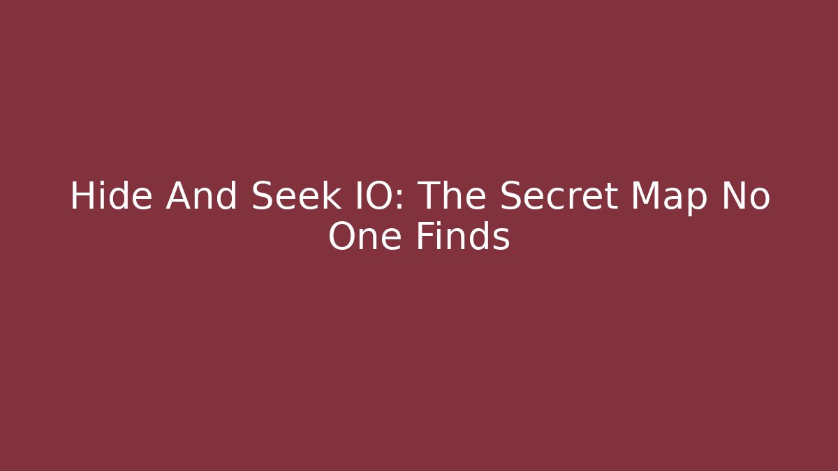 Hide And Seek IO: The Secret Map No One Finds