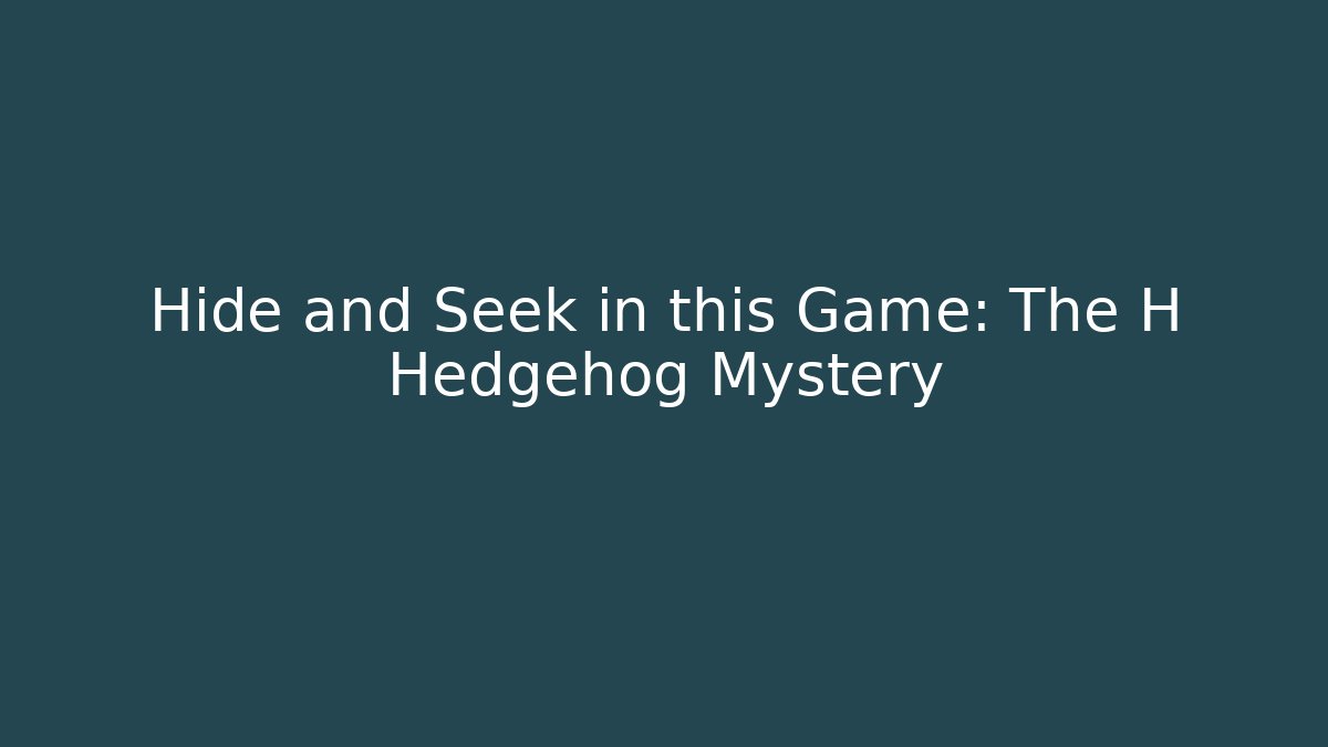 Hide and Seek in this Game: The H Hedgehog Mystery - Vintage E-Juice