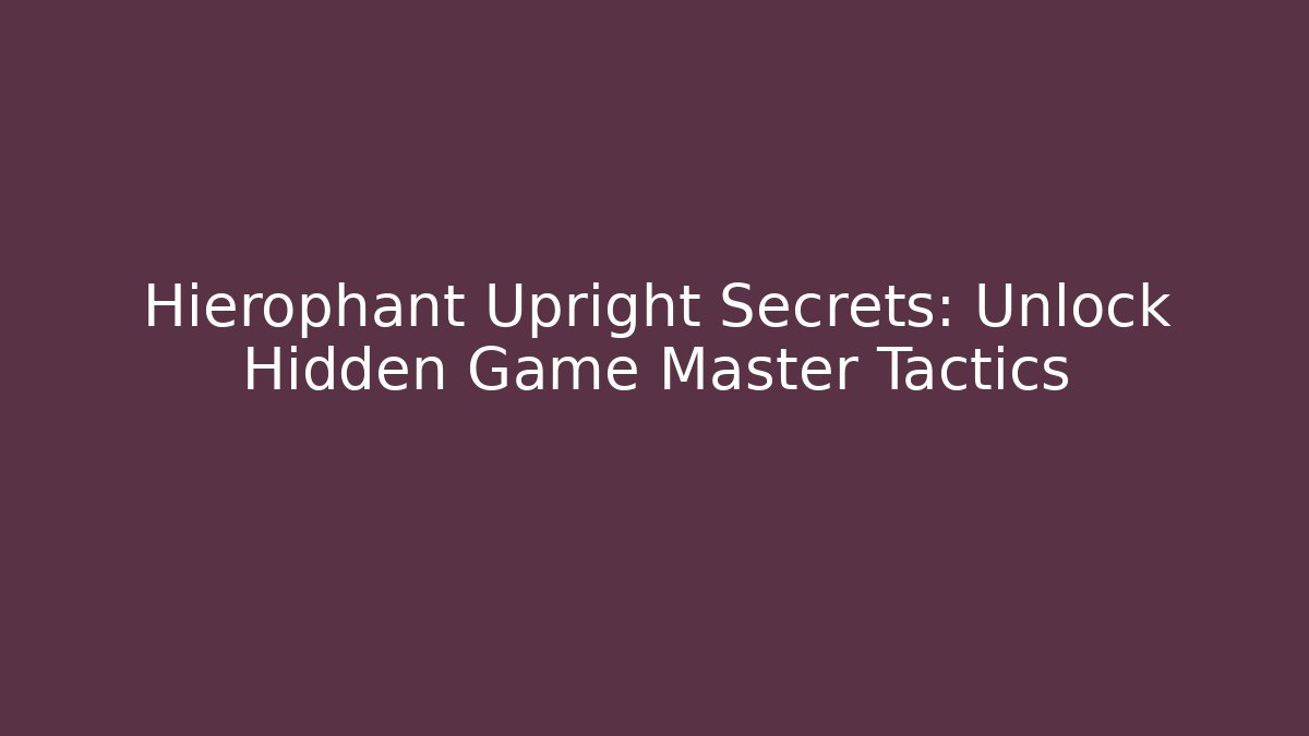Hierophant Upright Secrets: Unlock Hidden Game Master Tactics