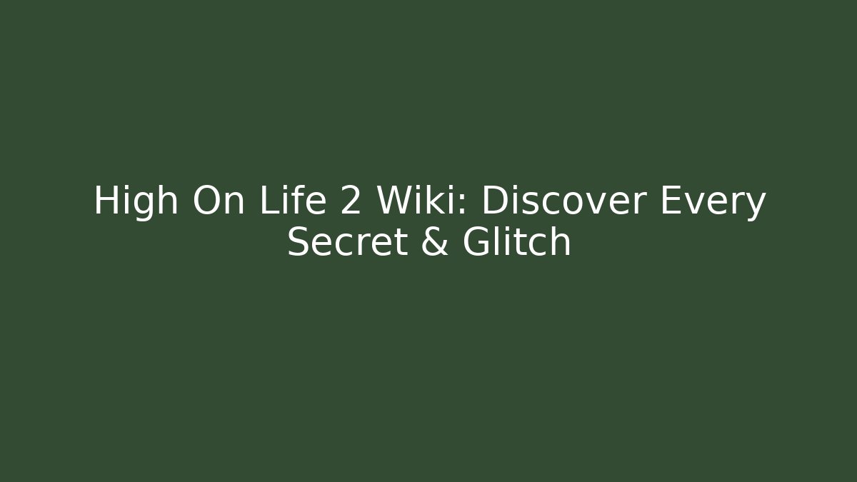 High On Life 2 Wiki: Discover Every Secret & Glitch