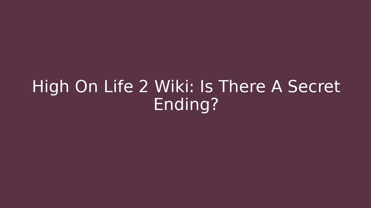High On Life 2 Wiki: Is There A Secret Ending?