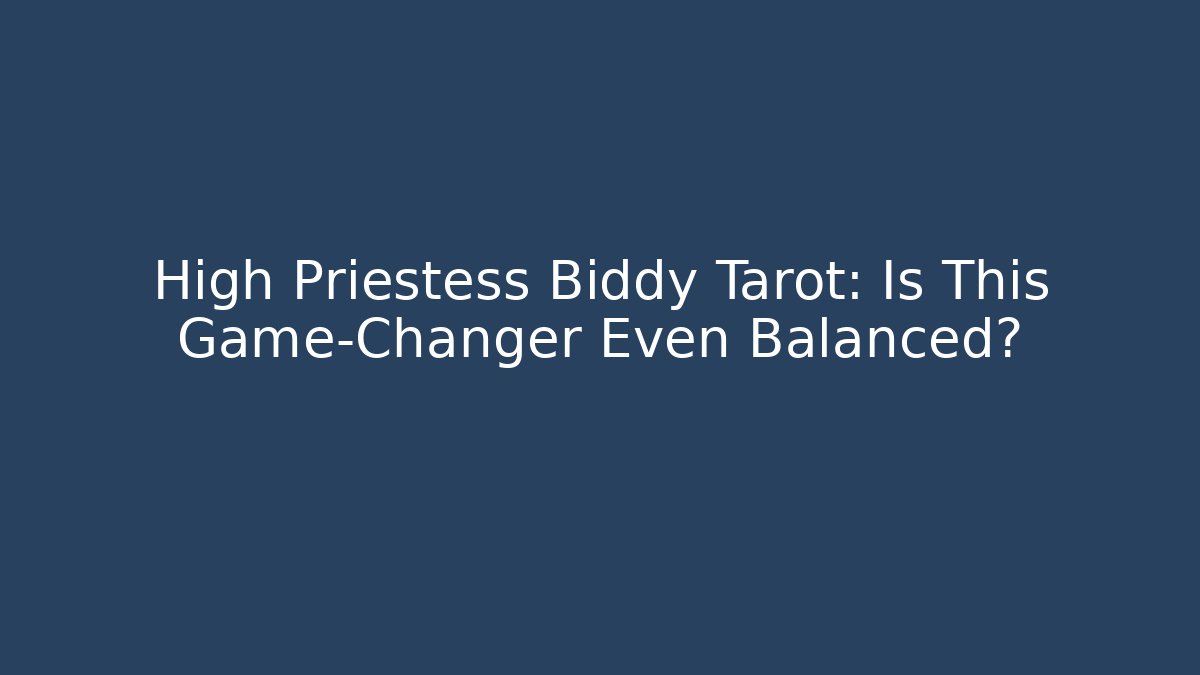 High Priestess Biddy Tarot: Is This Game-Changer Even Balanced?