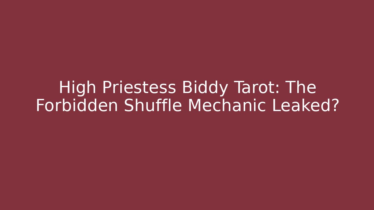 High Priestess Biddy Tarot: The Forbidden Shuffle Mechanic Leaked?