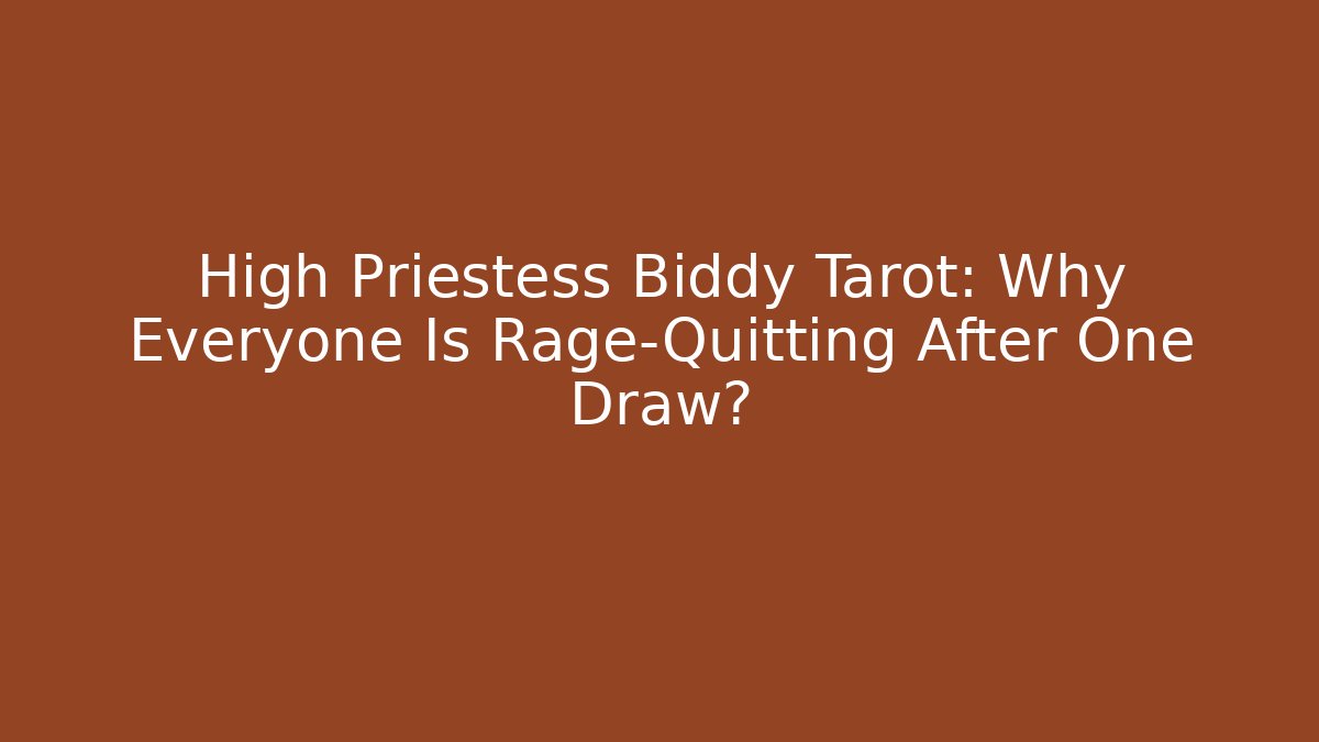 High Priestess Biddy Tarot: Why Everyone Is Rage-Quitting After One Draw?