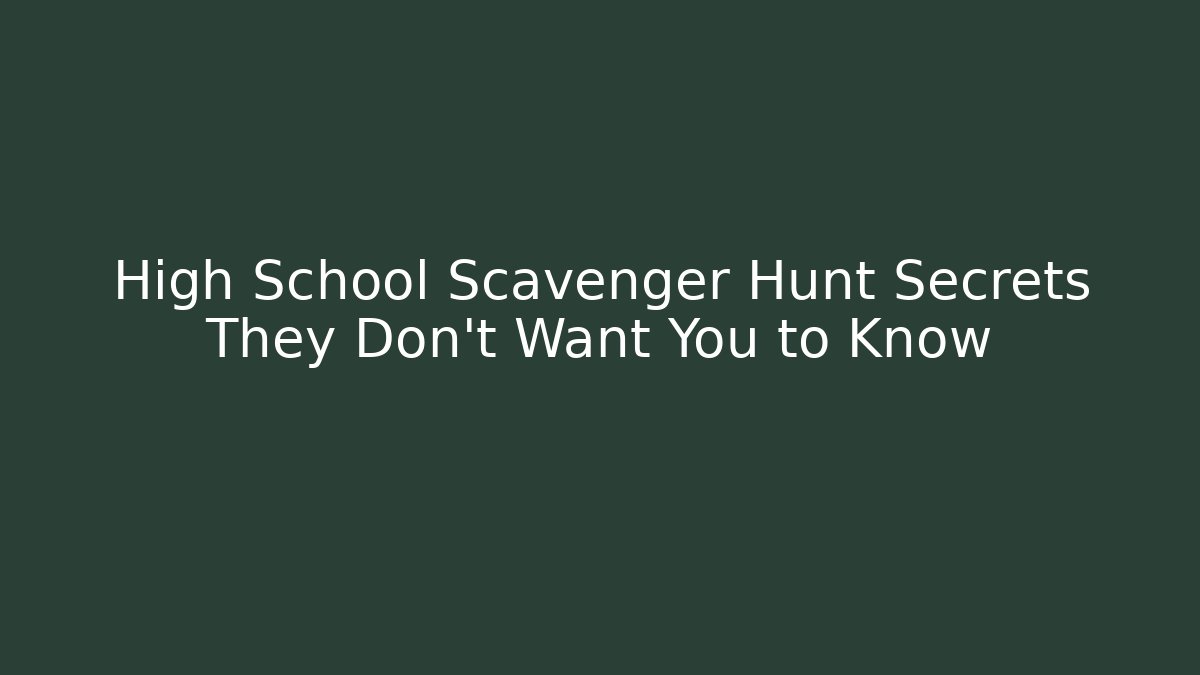 High School Scavenger Hunt Secrets They Don’t Want You to Know