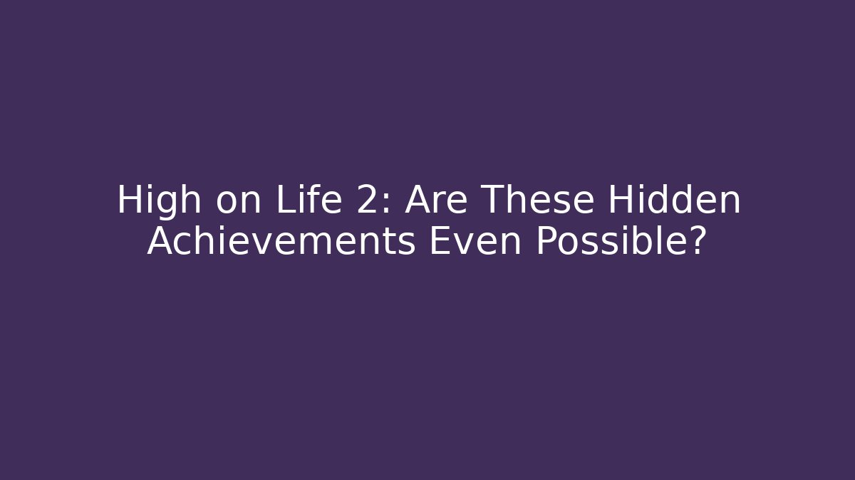 High on Life 2: Are These Hidden Achievements Even Possible? - Vintage E-Juice