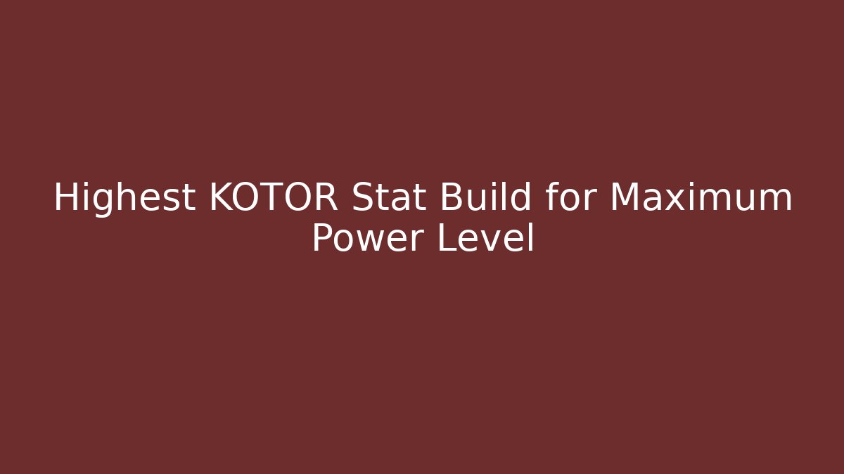 Highest KOTOR Stat Build for Maximum Power Level - Vintage E-Juice