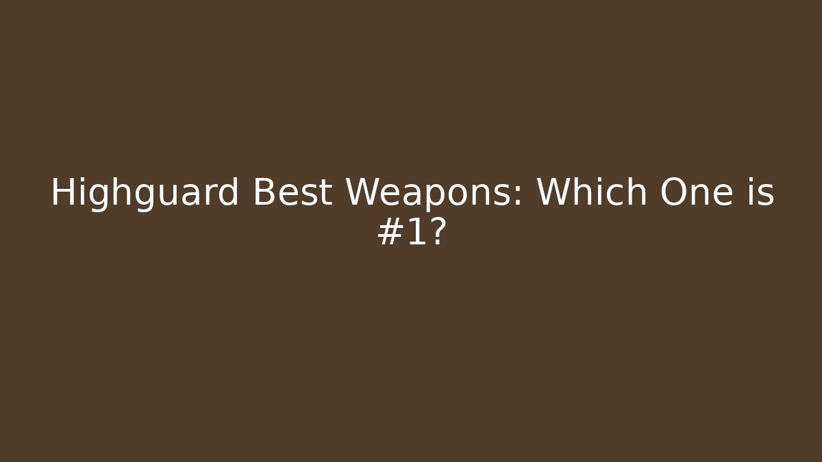 Highguard Best Weapons: Which One is #1?