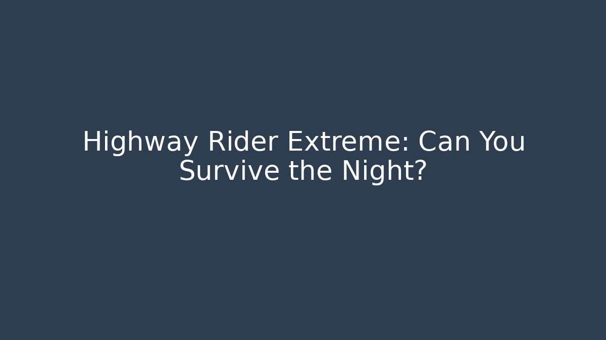 Highway Rider Extreme: Can You Survive the Night?