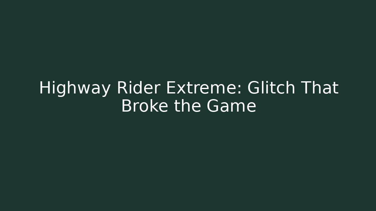 Highway Rider Extreme: Glitch That Broke the Game