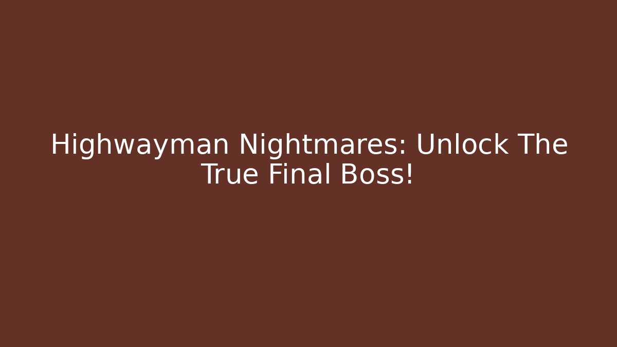Highwayman Nightmares: Unlock The True Final Boss! - Vintage E-Juice