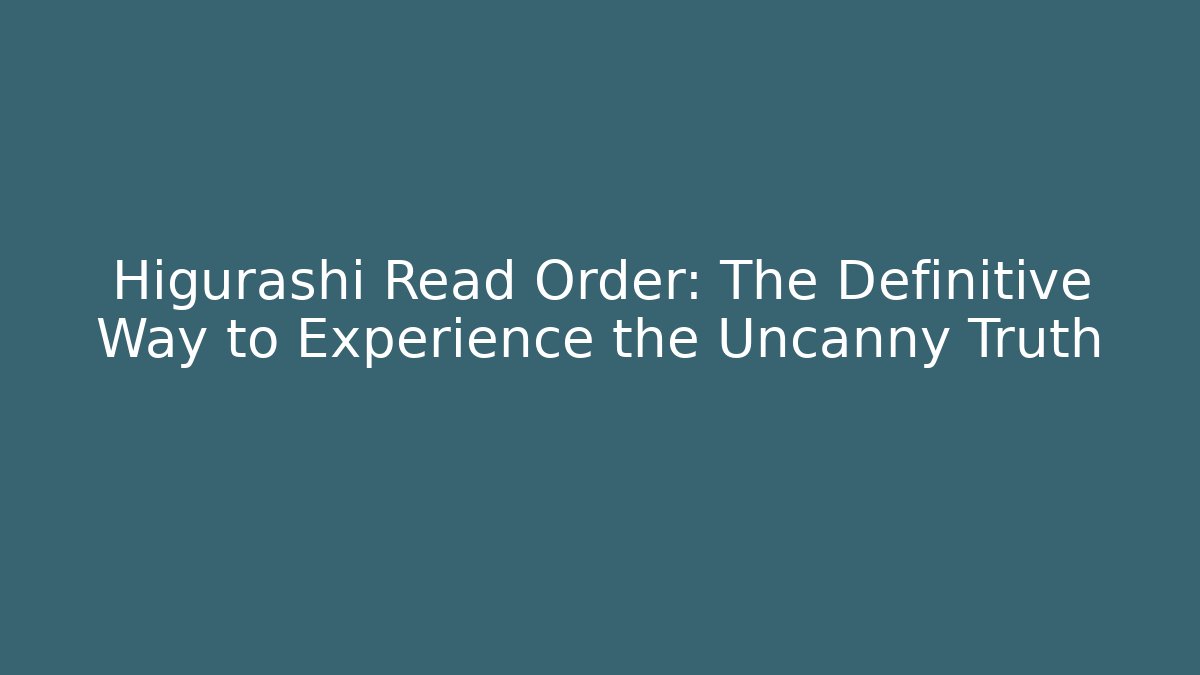 Higurashi Read Order: The Definitive Way to Experience the Uncanny Truth