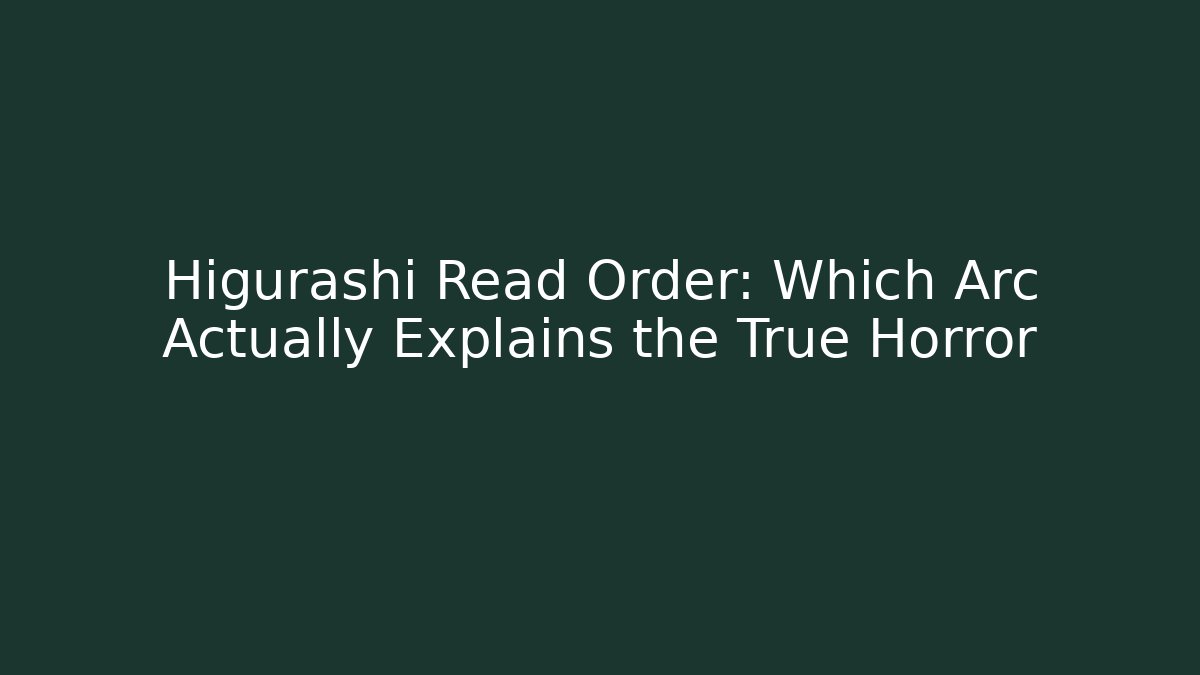 Higurashi Read Order: Which Arc Actually Explains the True Horror - Vintage E-Juice