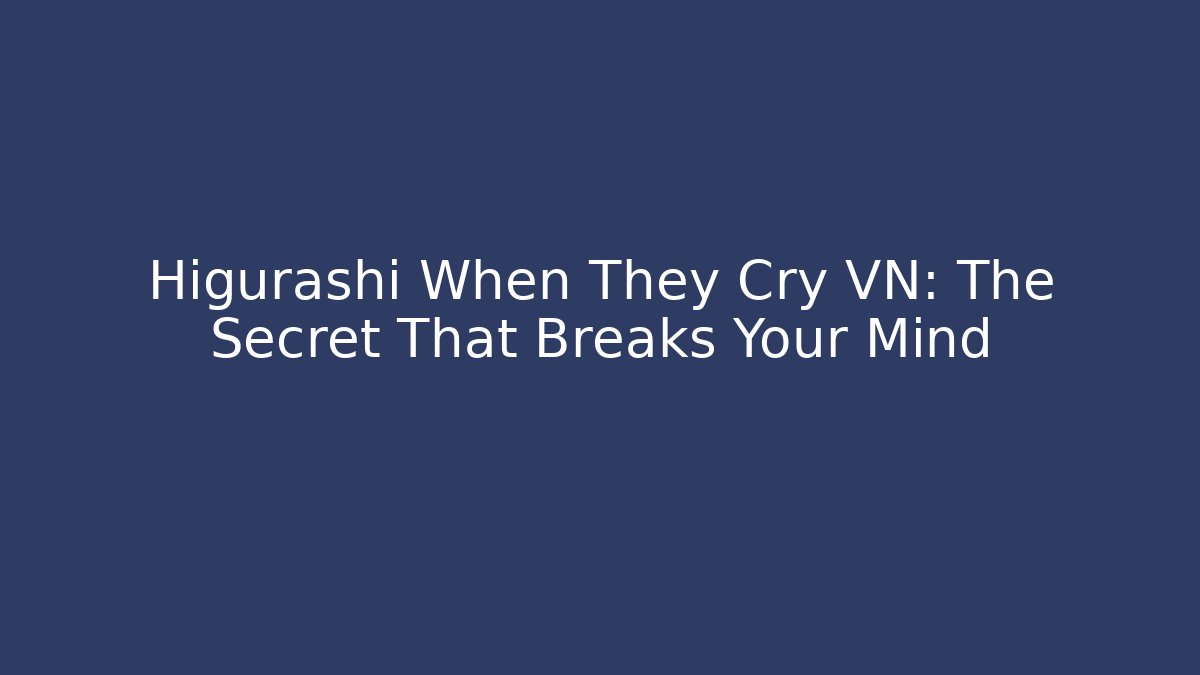 Higurashi When They Cry VN: The Secret That Breaks Your Mind