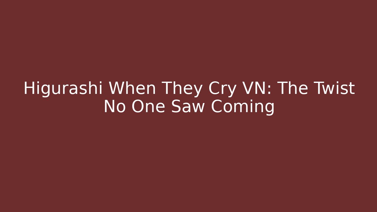 Higurashi When They Cry VN: The Twist No One Saw Coming