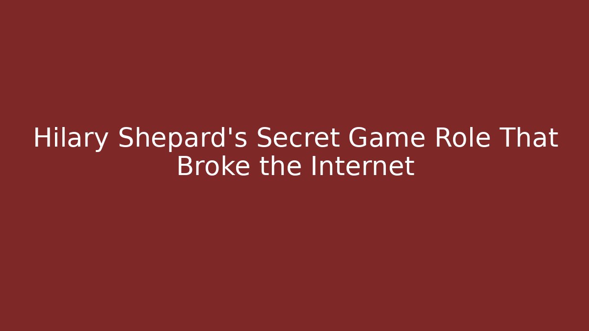 Hilary Shepard's Secret Game Role That Broke the Internet - Vintage E-Juice