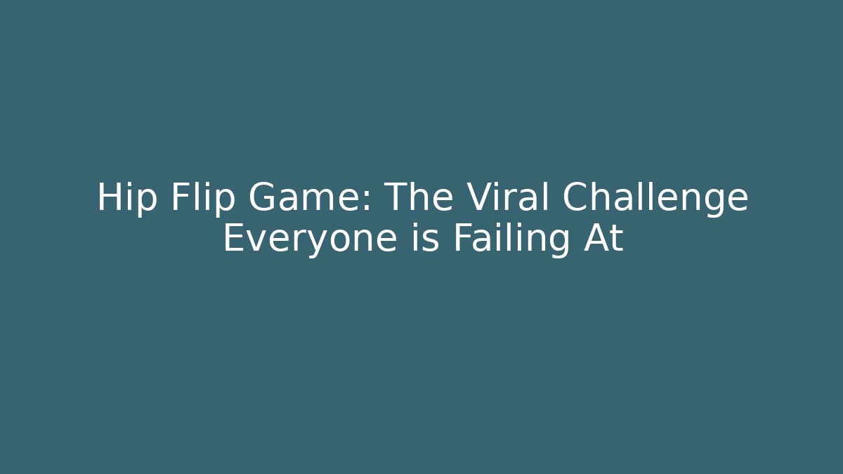 Hip Flip Game: The Viral Challenge Everyone is Failing At
