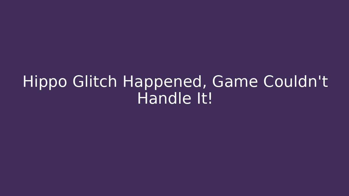 Hippo Glitch Happened, Game Couldn't Handle It! - Vintage E-Juice