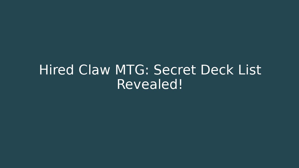 Hired Claw MTG: Secret Deck List Revealed!