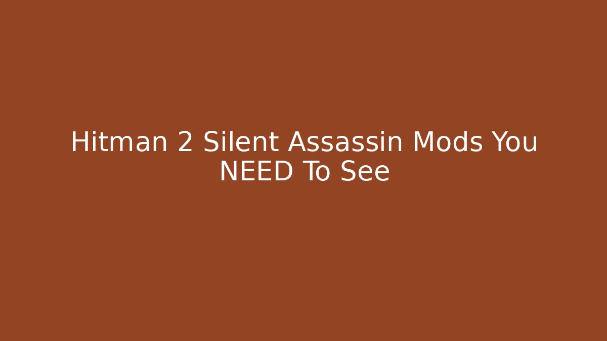 Hitman 2 Silent Assassin Mods You NEED To See