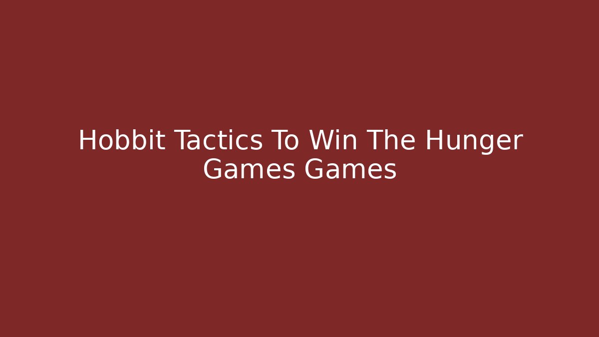 Hobbit Tactics To Win The Hunger Games Games - Vintage E-Juice
