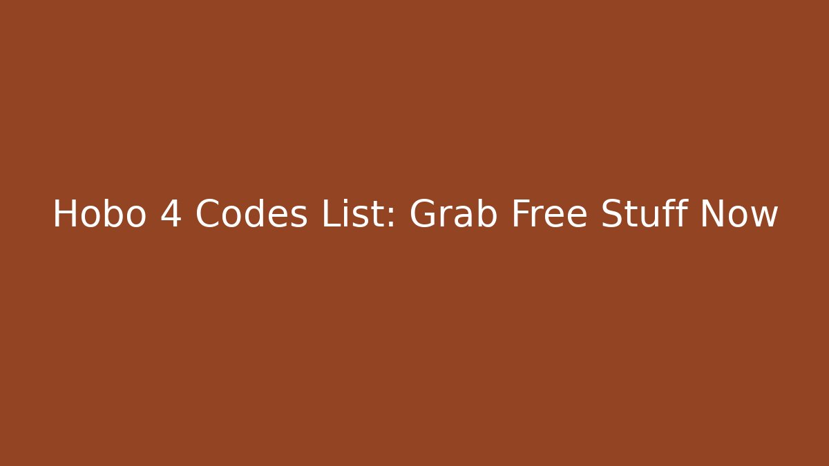 Hobo 4 Codes List: Grab Free Stuff Now
