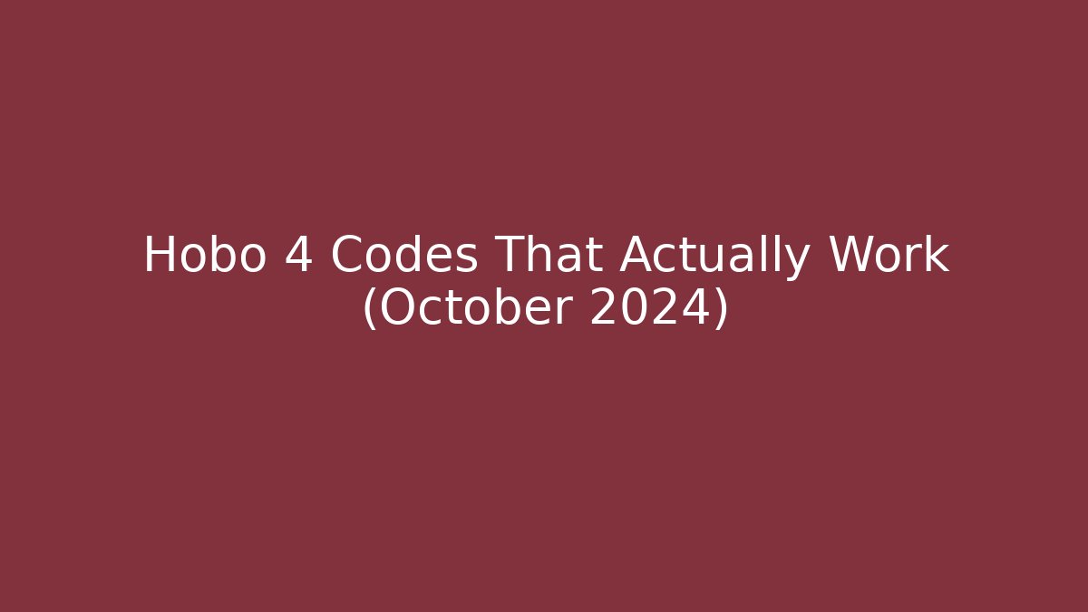 Hobo 4 Codes That Actually Work (October 2024)