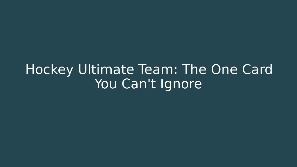 Hockey Ultimate Team: The One Card You Can't Ignore