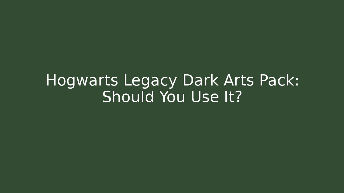 Hogwarts Legacy Dark Arts Pack: Should You Use It?